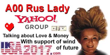 A00 Rus Lady Yahoo Group. Talking about Love and Money with support of wind of future : USA2017.com